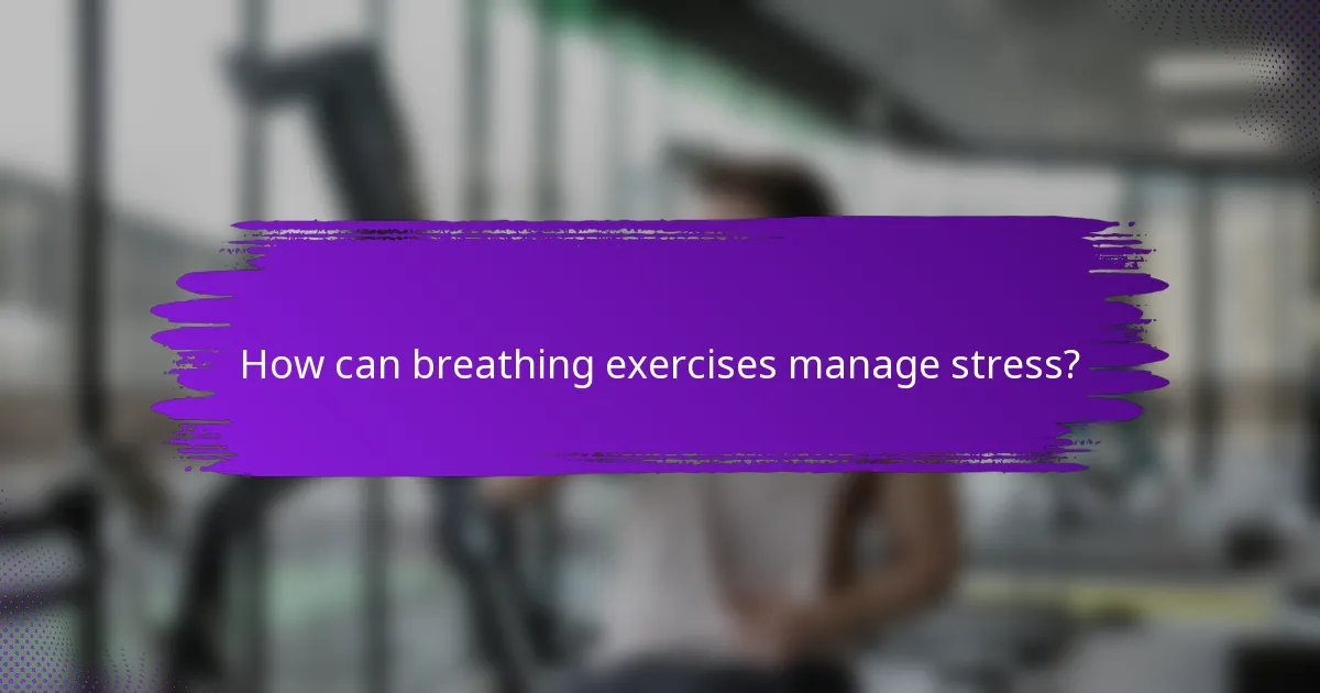 How can breathing exercises manage stress?