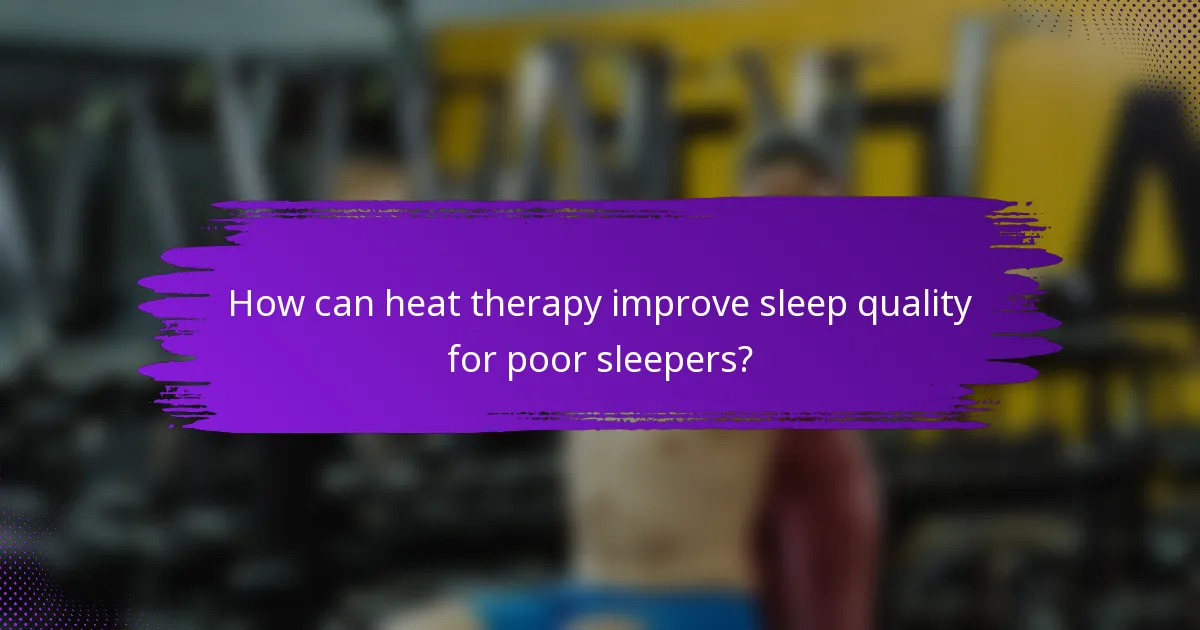 How can heat therapy improve sleep quality for poor sleepers?