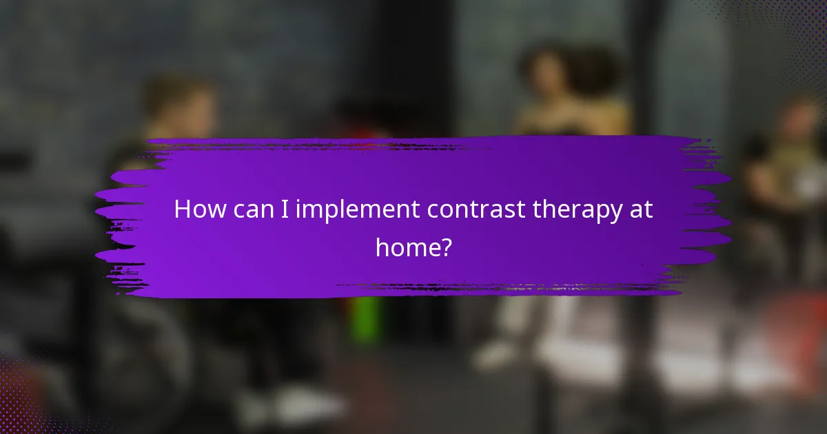 How can I implement contrast therapy at home?