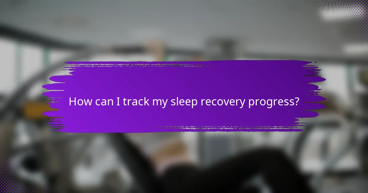 How can I track my sleep recovery progress?