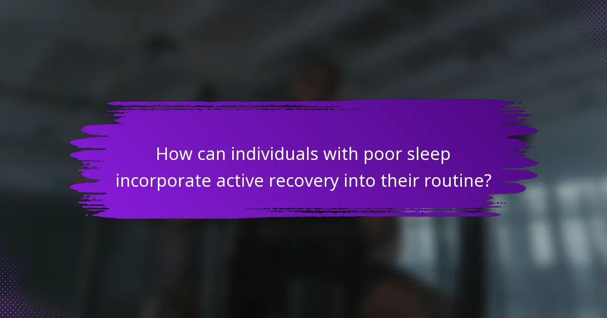 How can individuals with poor sleep incorporate active recovery into their routine?