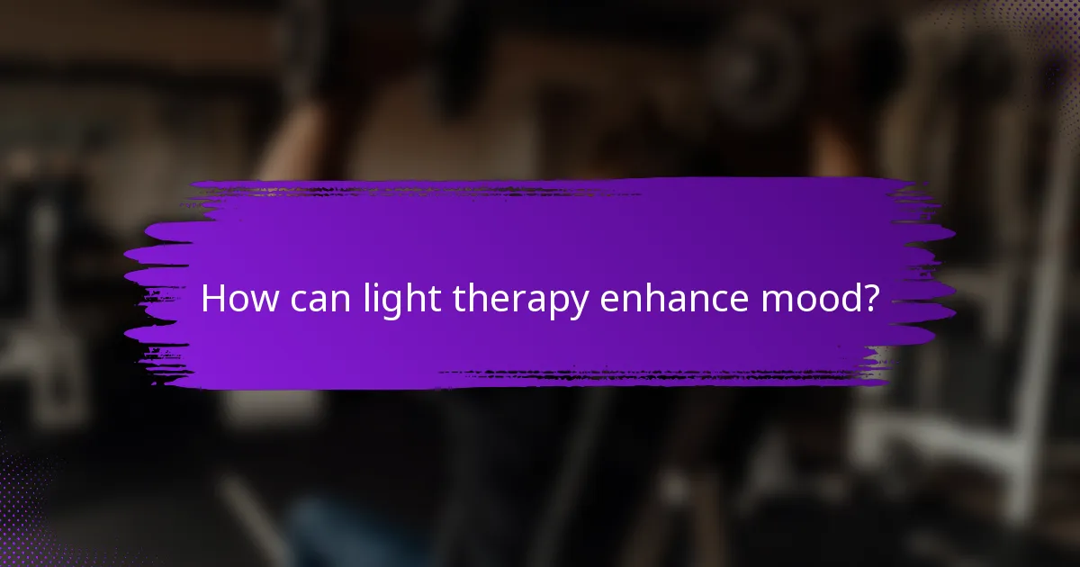 How can light therapy enhance mood?