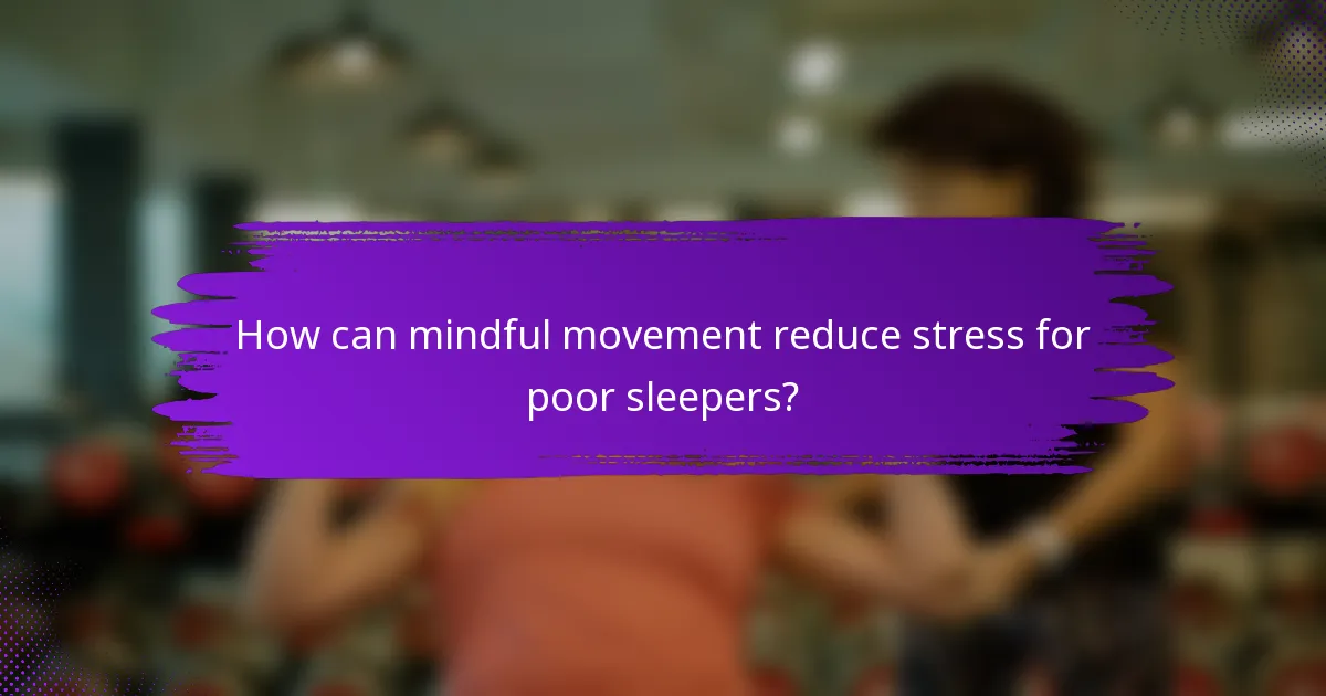 How can mindful movement reduce stress for poor sleepers?