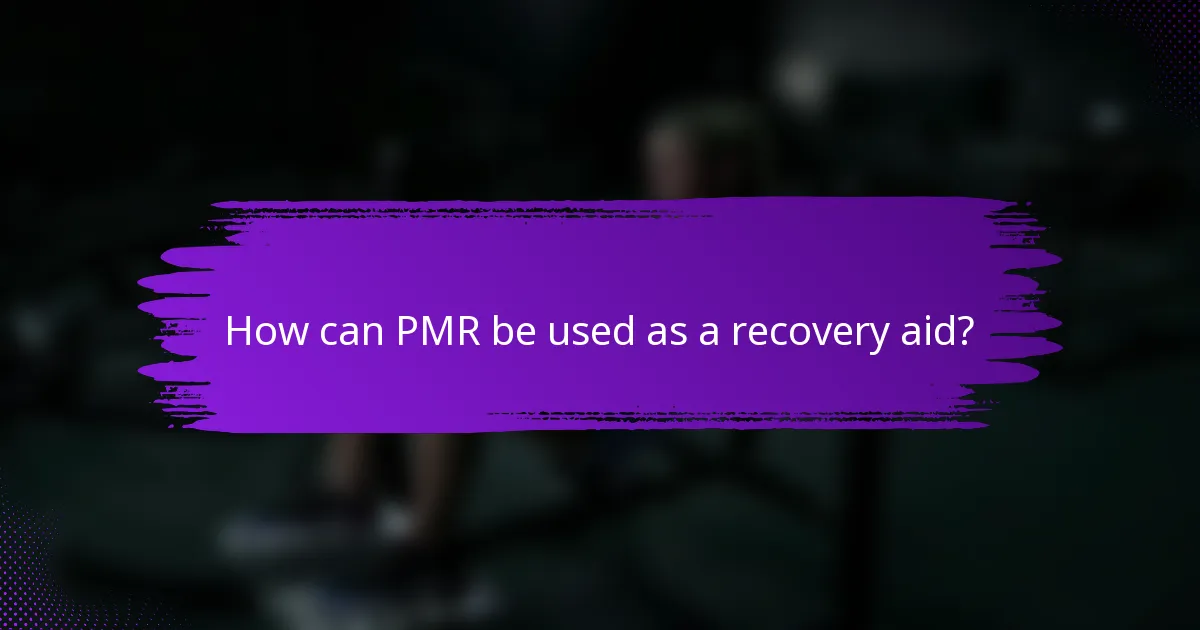 How can PMR be used as a recovery aid?