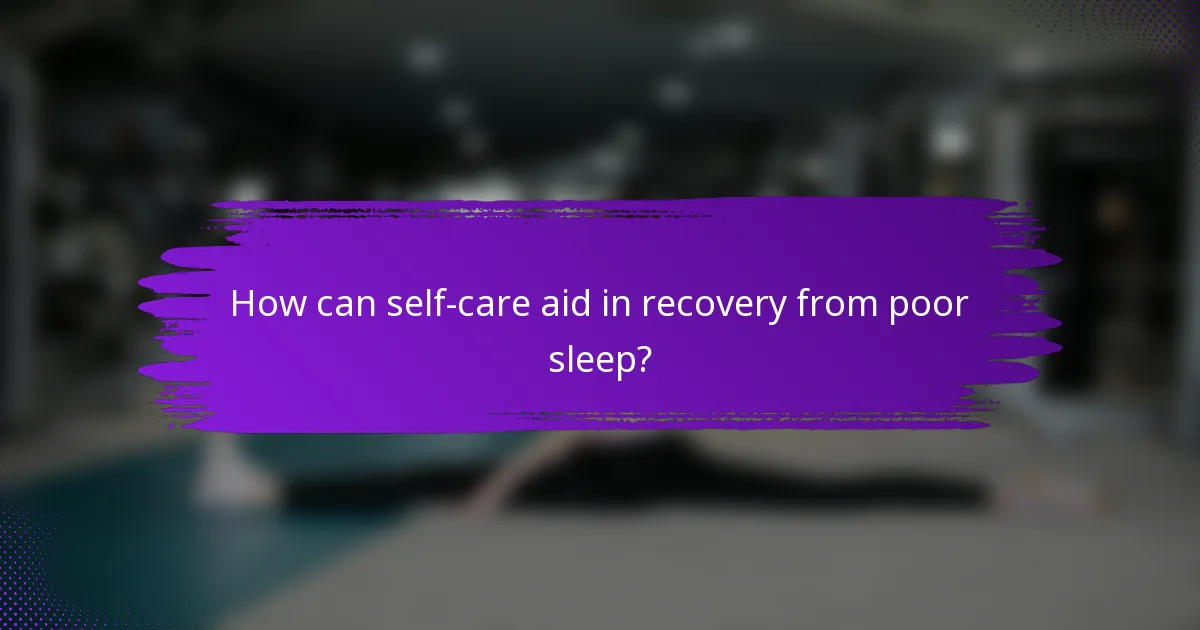 How can self-care aid in recovery from poor sleep?