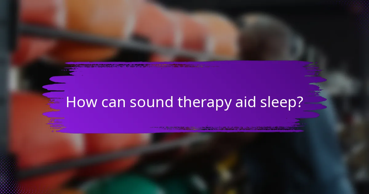 How can sound therapy aid sleep?