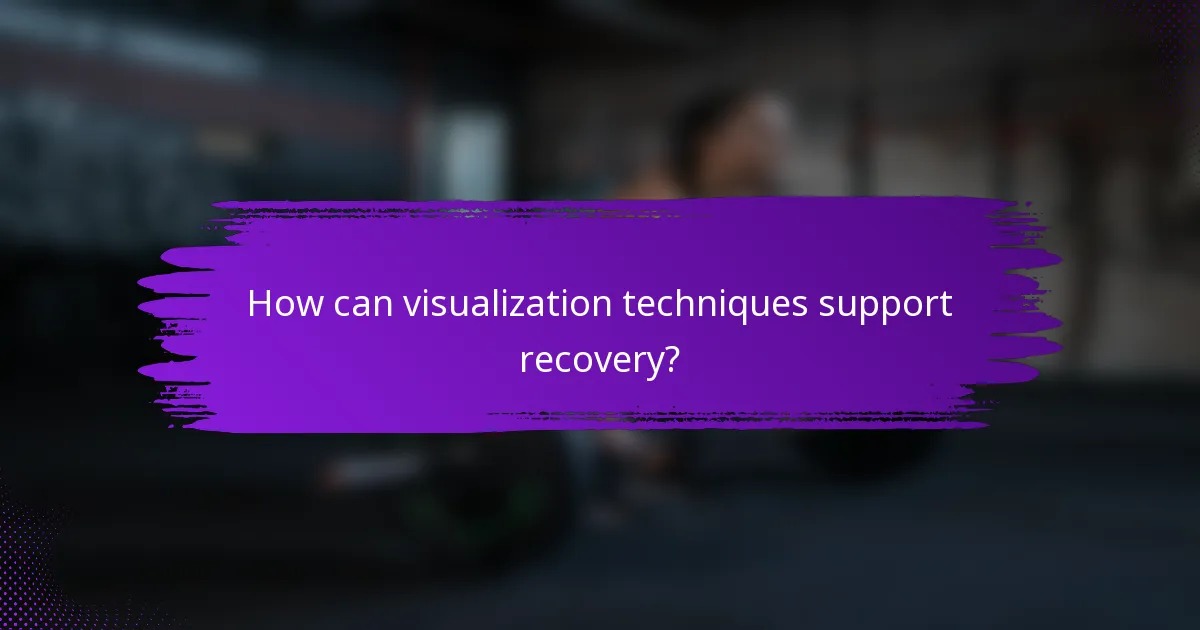How can visualization techniques support recovery?