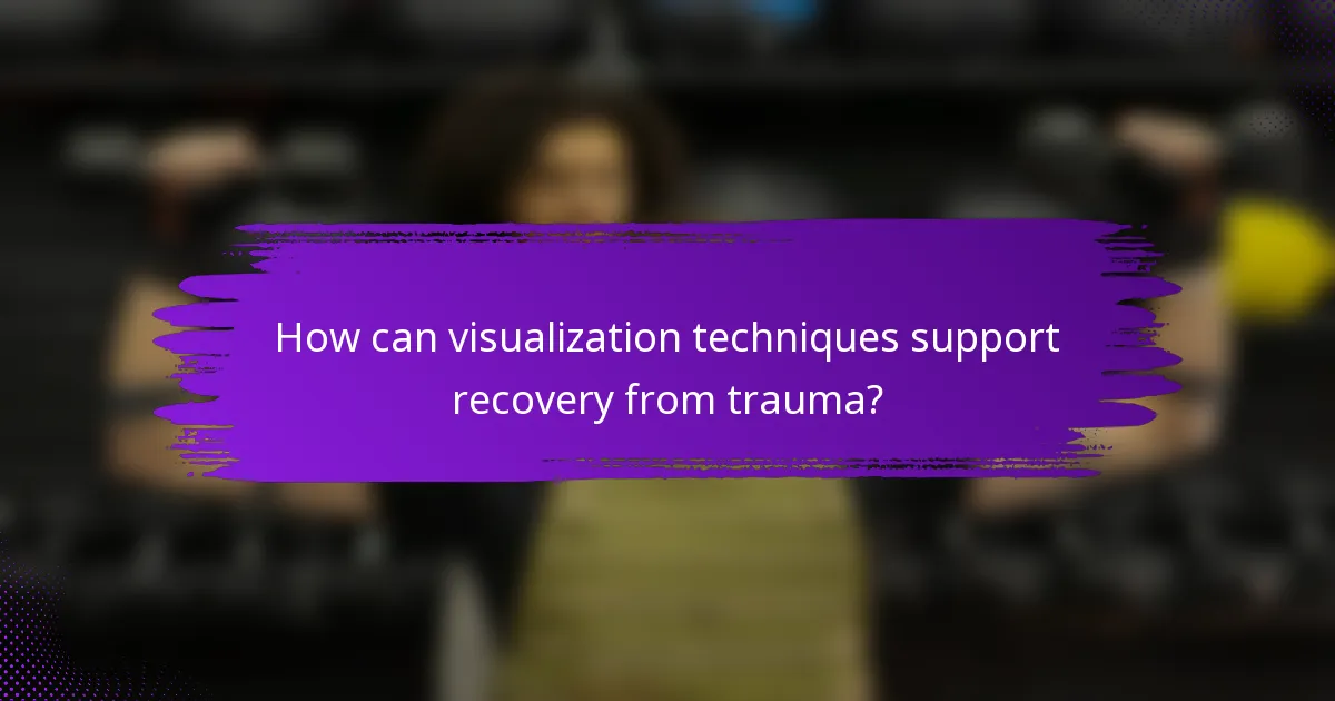 How can visualization techniques support recovery from trauma?