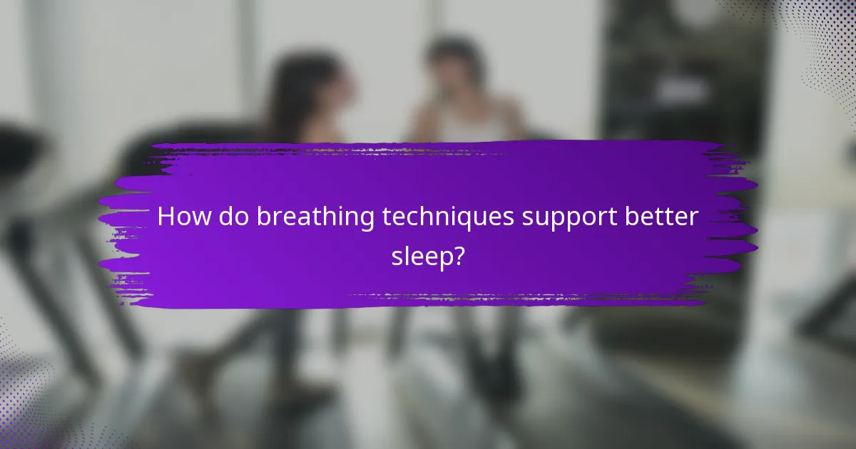 How do breathing techniques support better sleep?