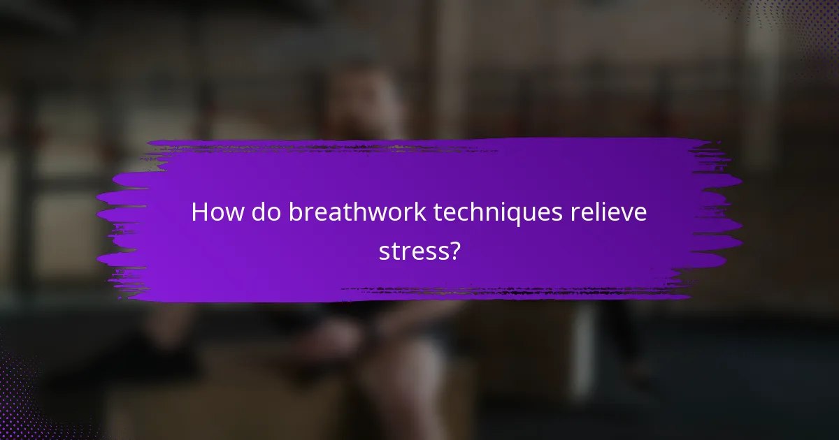 How do breathwork techniques relieve stress?