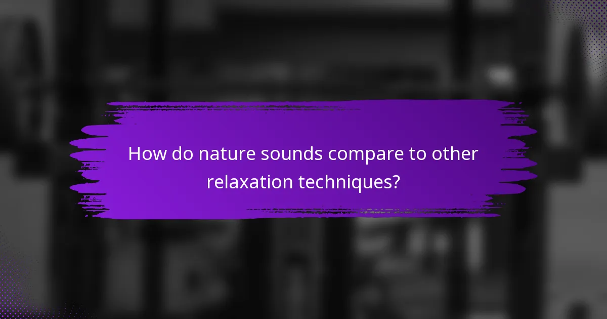 How do nature sounds compare to other relaxation techniques?