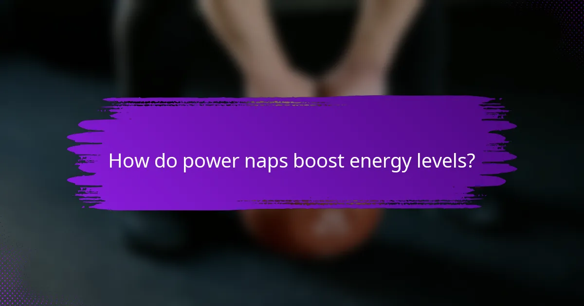 How do power naps boost energy levels?