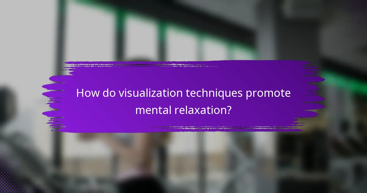How do visualization techniques promote mental relaxation?