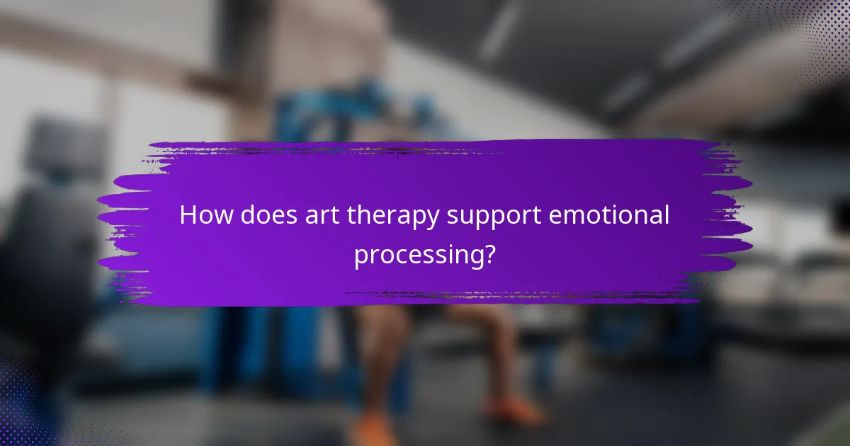 How does art therapy support emotional processing?