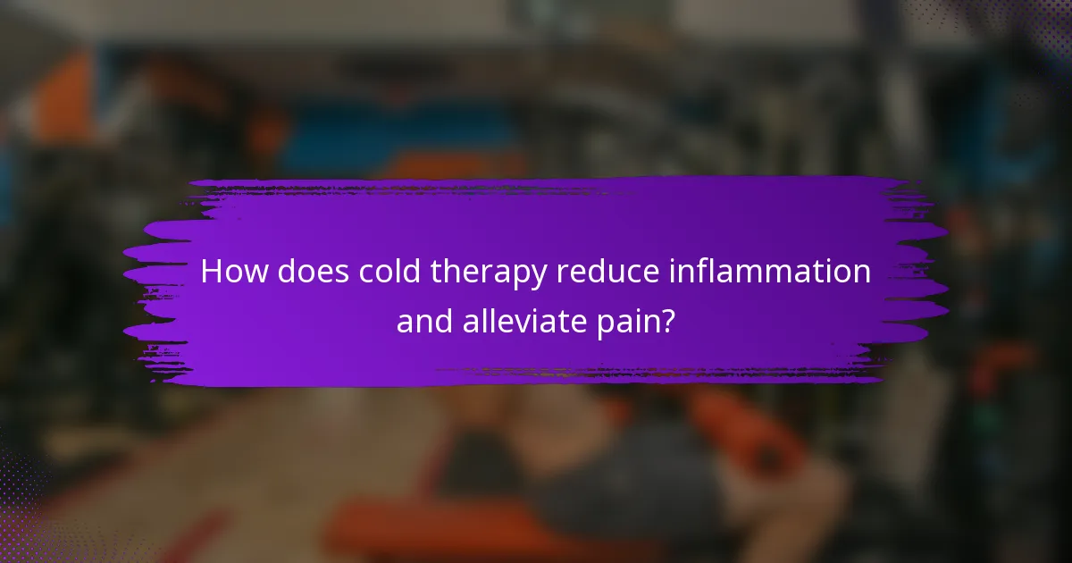 How does cold therapy reduce inflammation and alleviate pain?