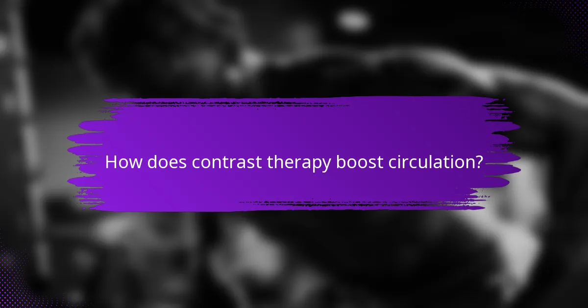 How does contrast therapy boost circulation?