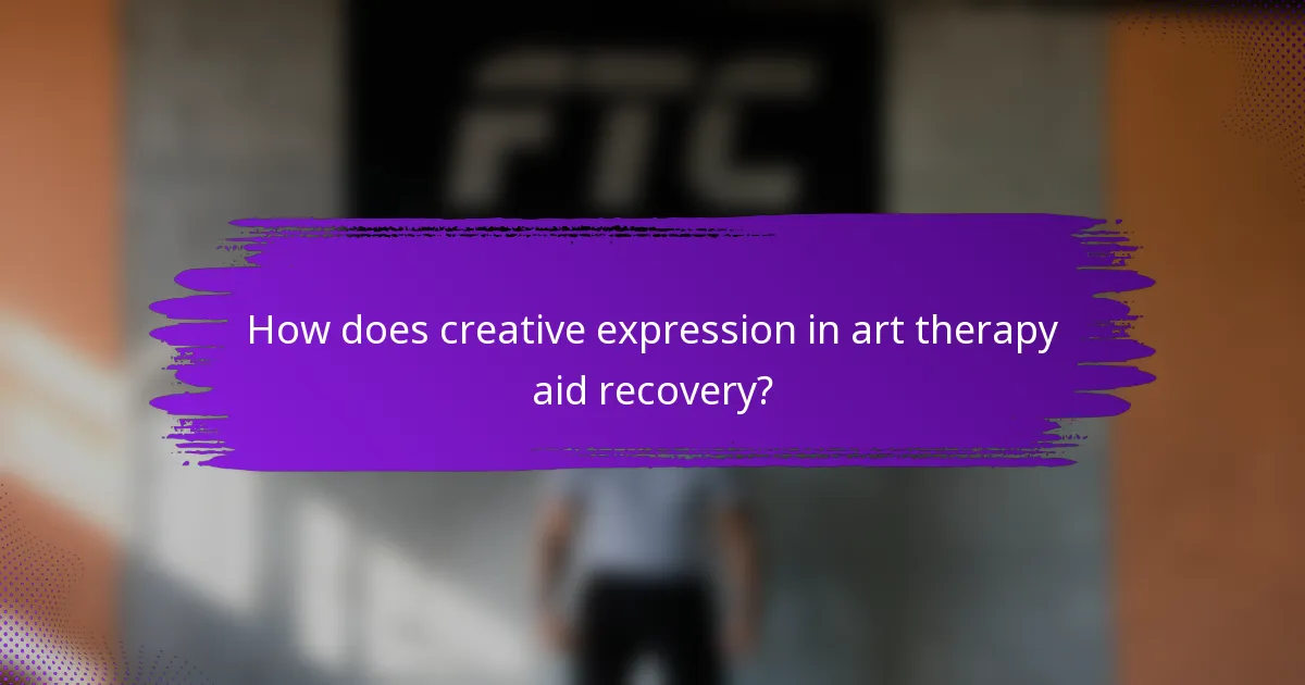 How does creative expression in art therapy aid recovery?