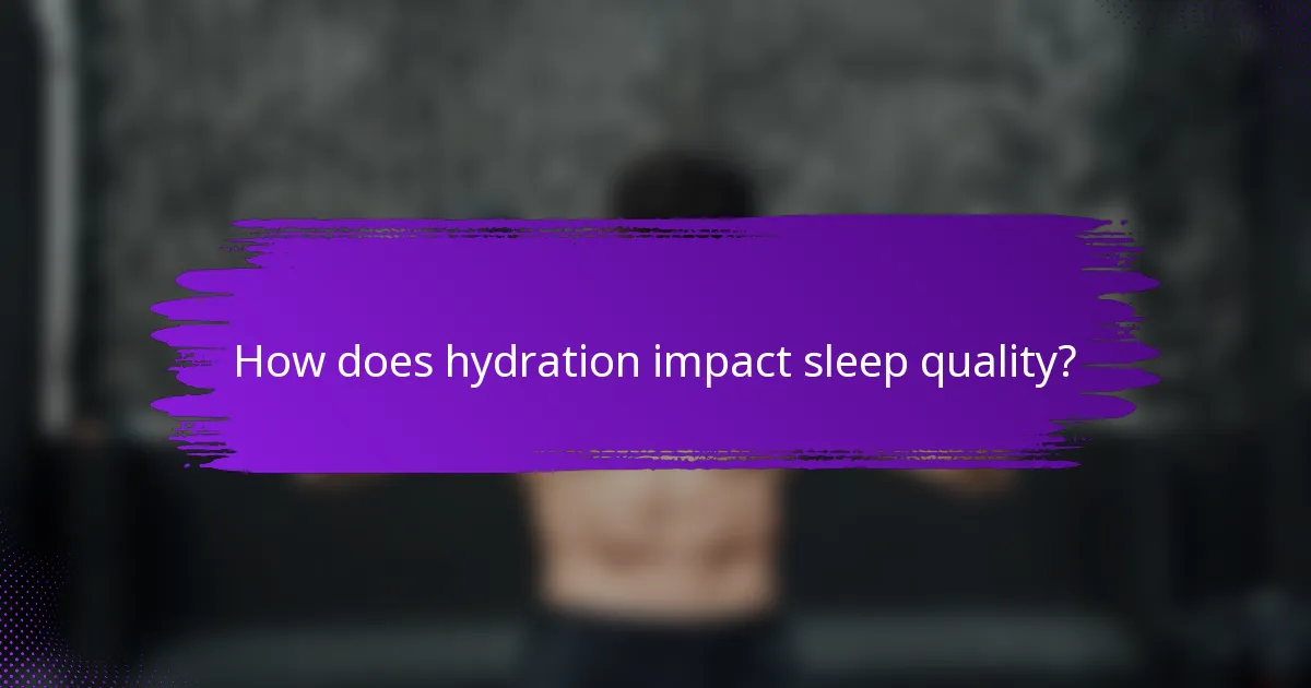 How does hydration impact sleep quality?