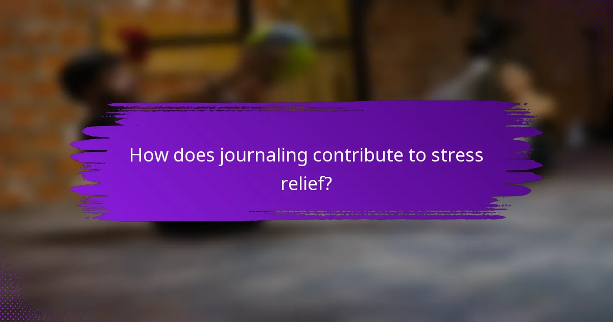 How does journaling contribute to stress relief?