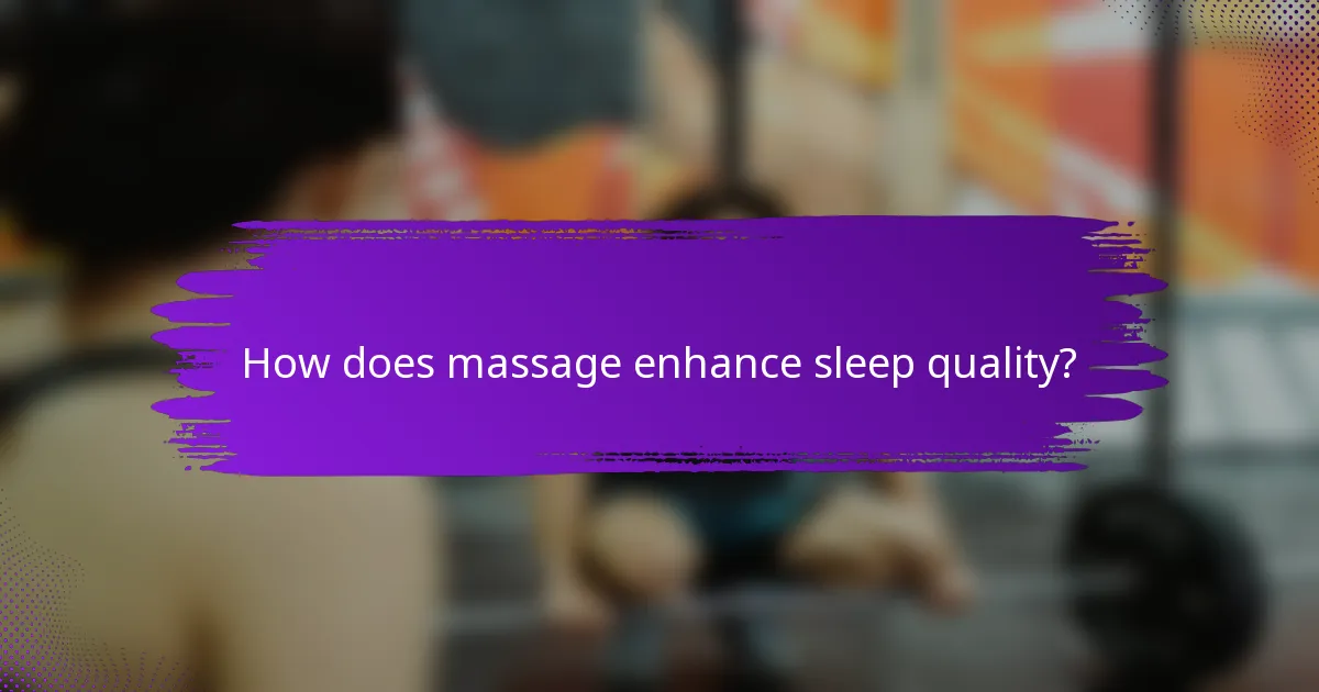 How does massage enhance sleep quality?