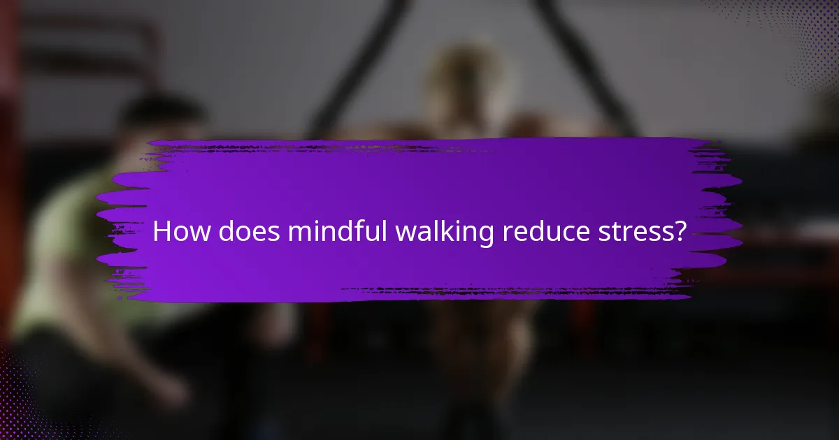 How does mindful walking reduce stress?