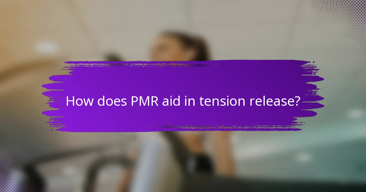 How does PMR aid in tension release?