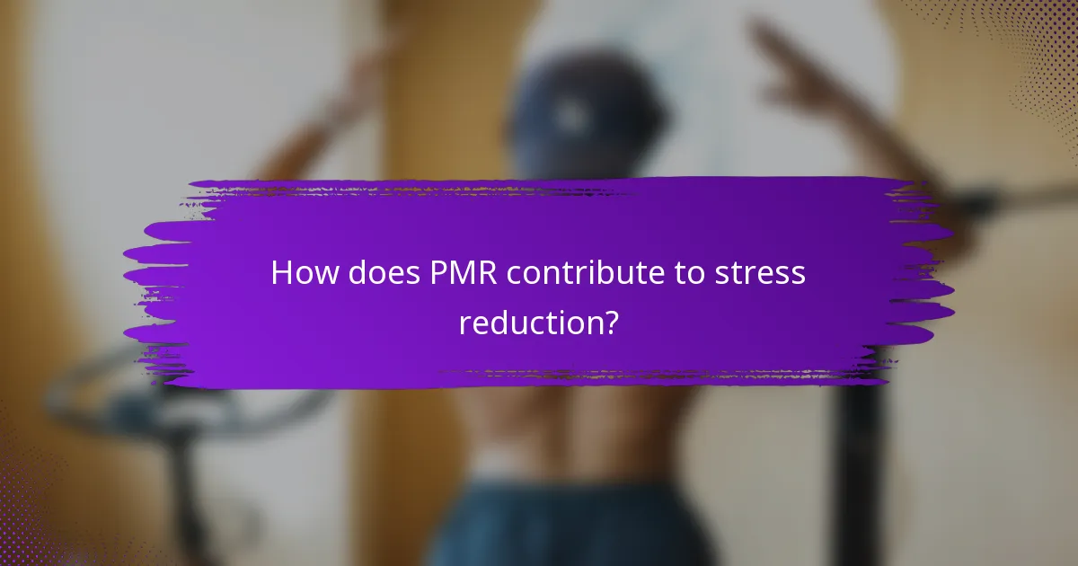 How does PMR contribute to stress reduction?
