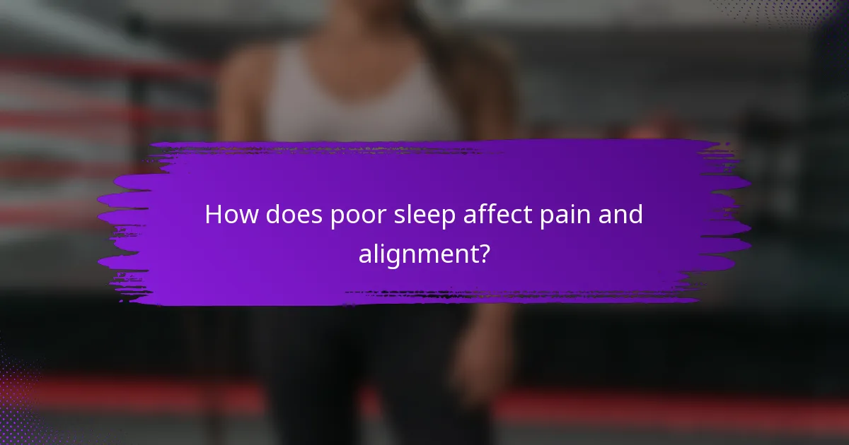 How does poor sleep affect pain and alignment?