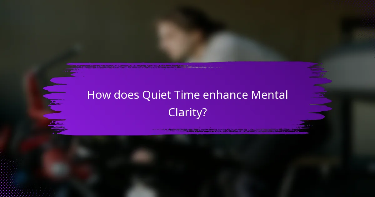How does Quiet Time enhance Mental Clarity?