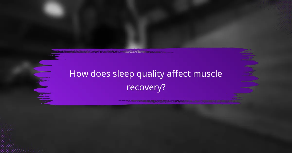How does sleep quality affect muscle recovery?