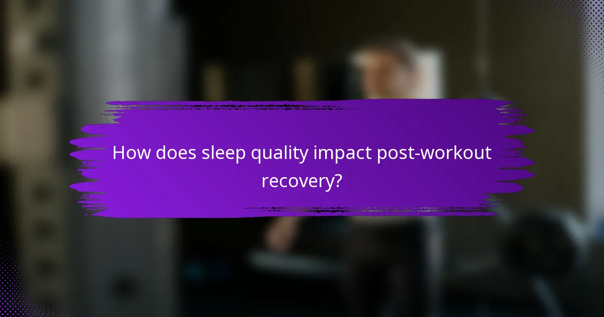 How does sleep quality impact post-workout recovery?