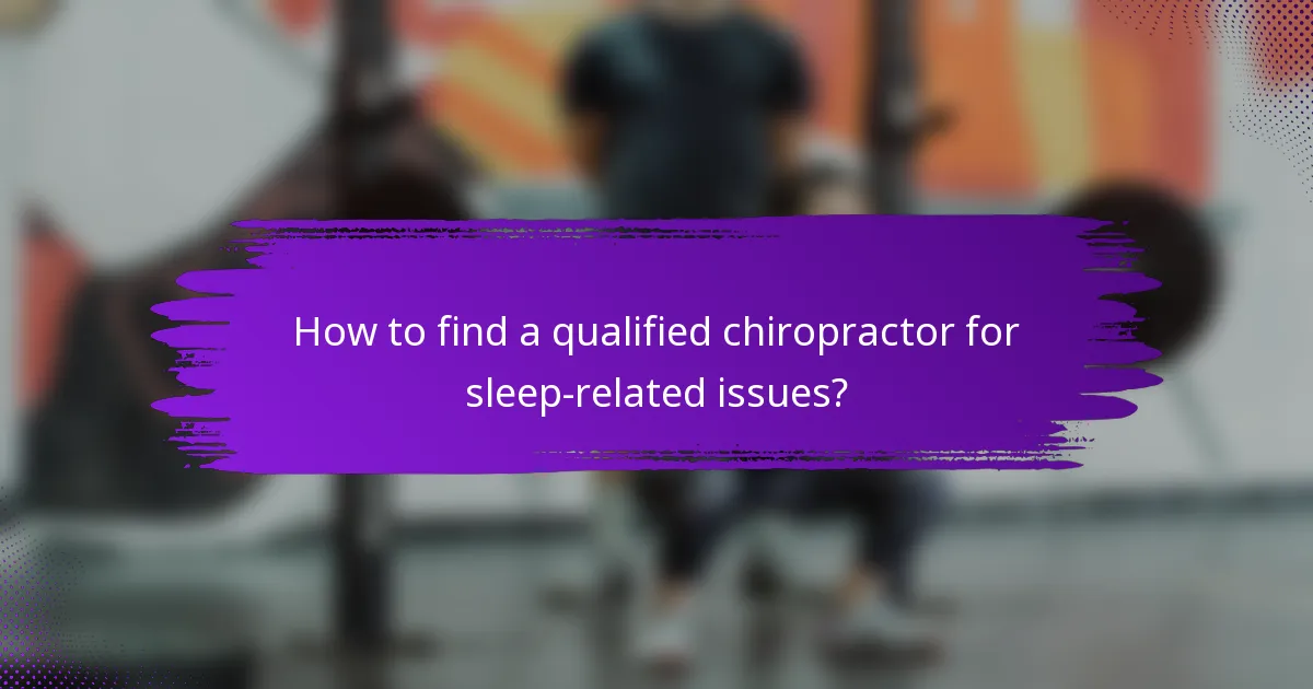 How to find a qualified chiropractor for sleep-related issues?