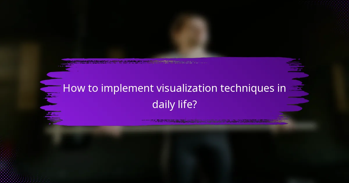 How to implement visualization techniques in daily life?
