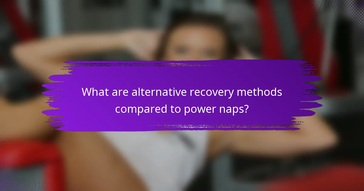 What are alternative recovery methods compared to power naps?