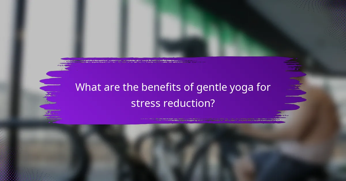 What are the benefits of gentle yoga for stress reduction?