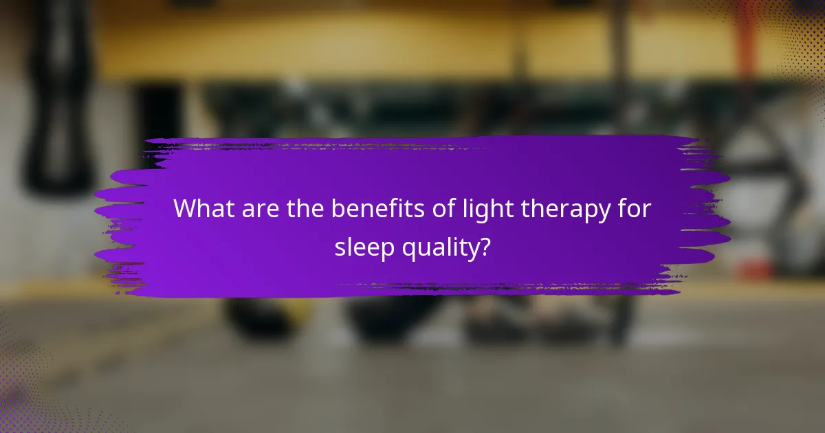 What are the benefits of light therapy for sleep quality?