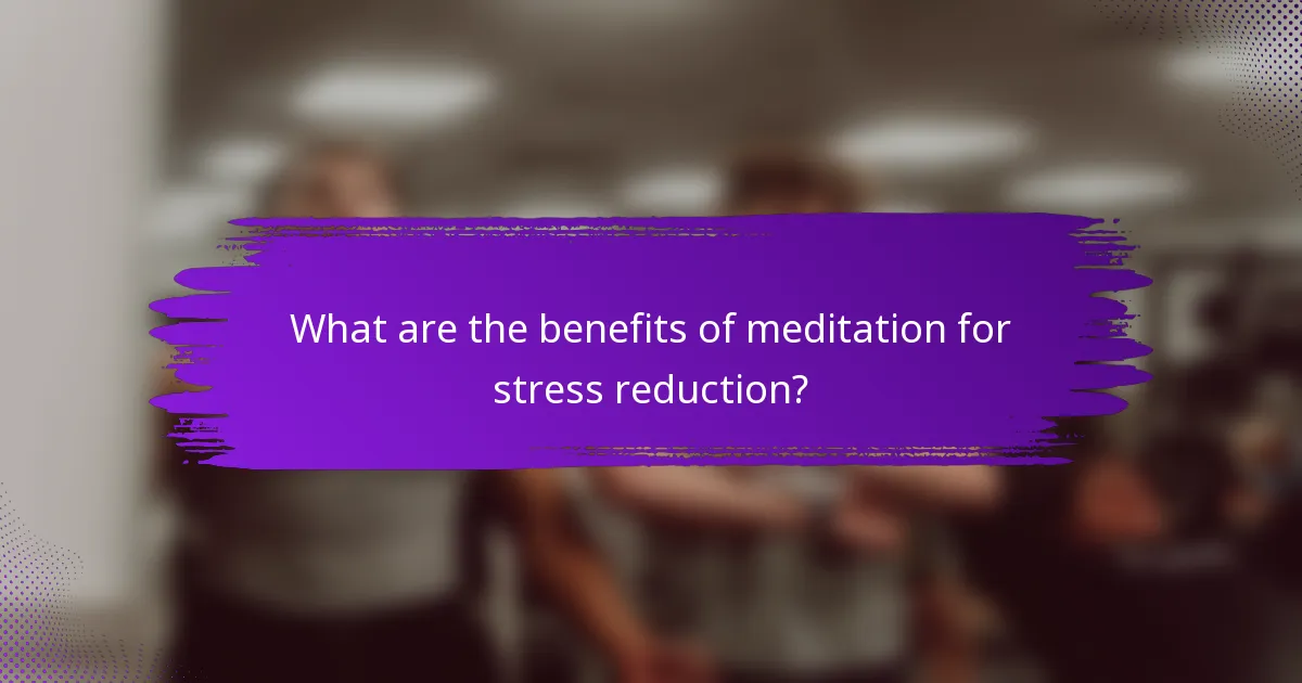 What are the benefits of meditation for stress reduction?