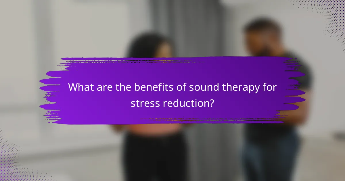 What are the benefits of sound therapy for stress reduction?