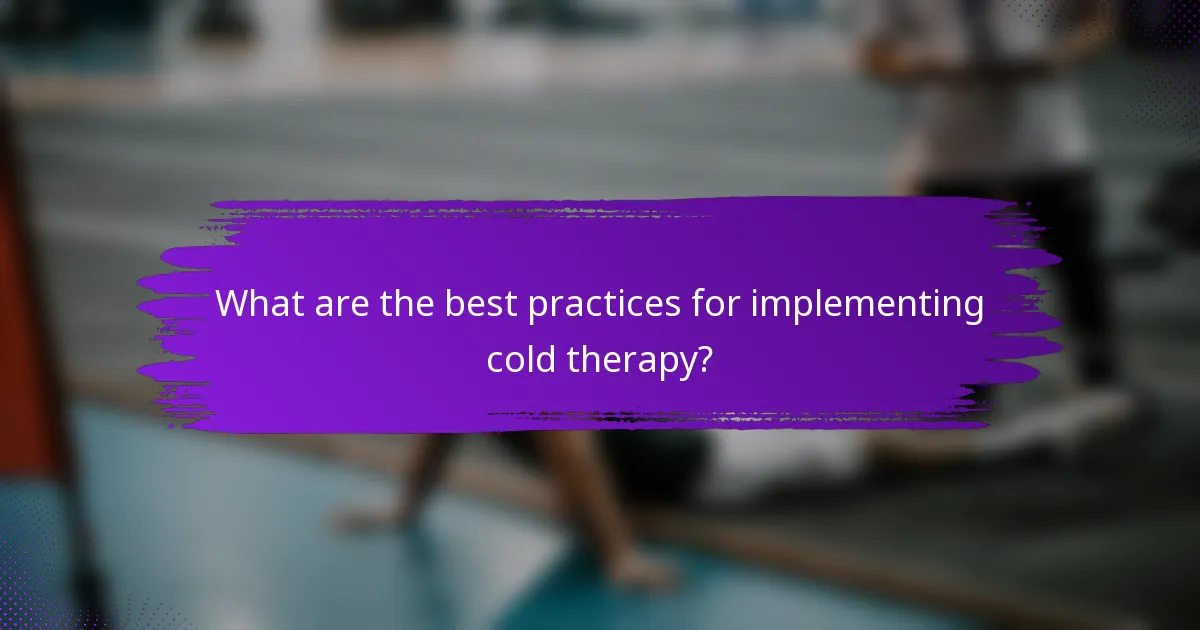 What are the best practices for implementing cold therapy?
