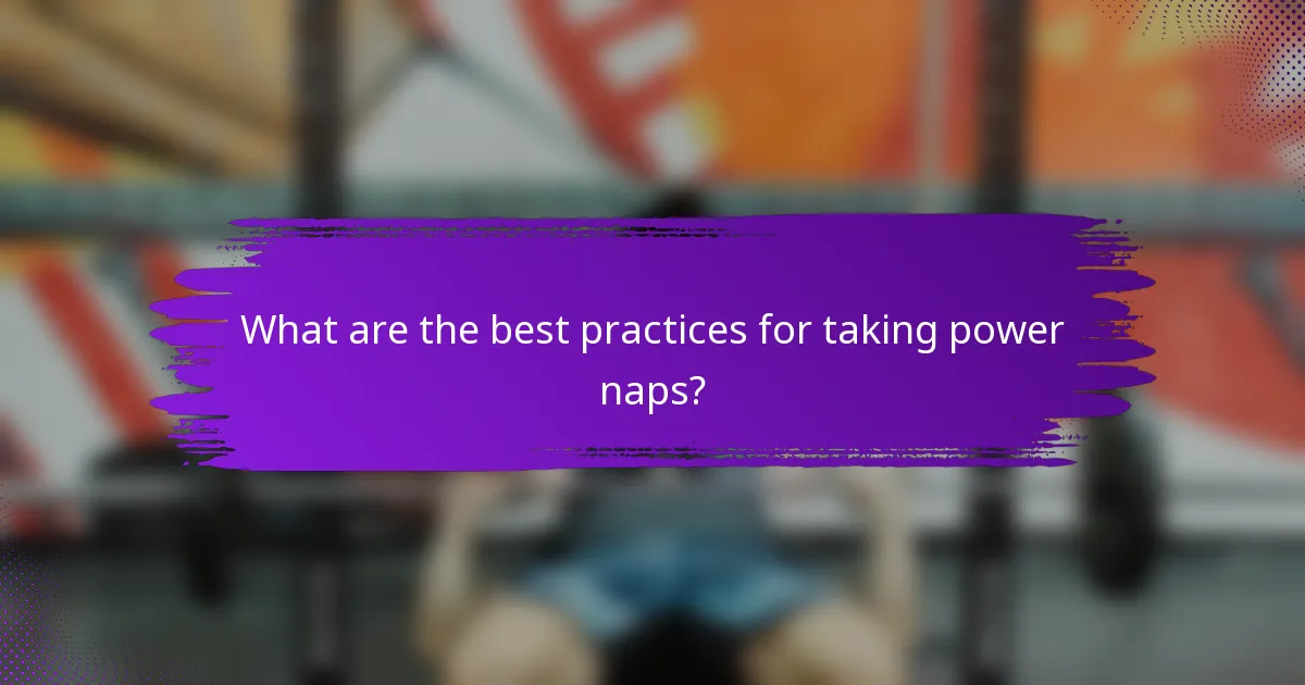 What are the best practices for taking power naps?