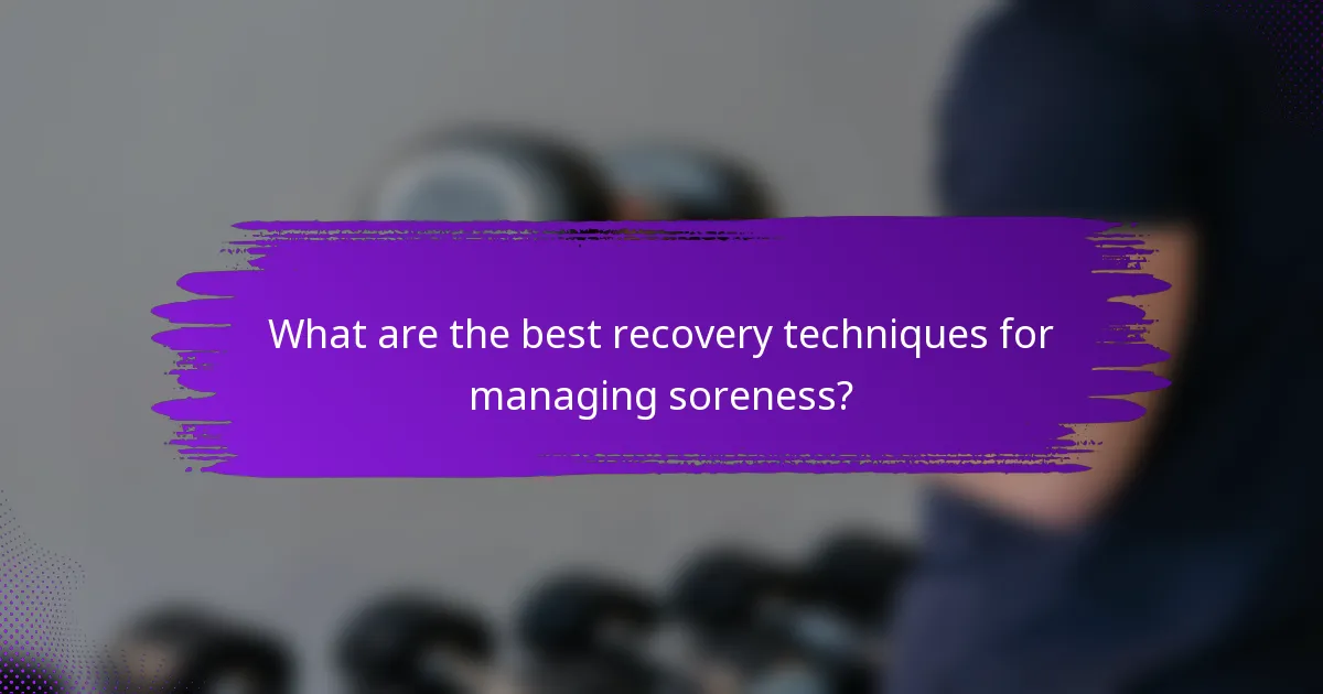 What are the best recovery techniques for managing soreness?