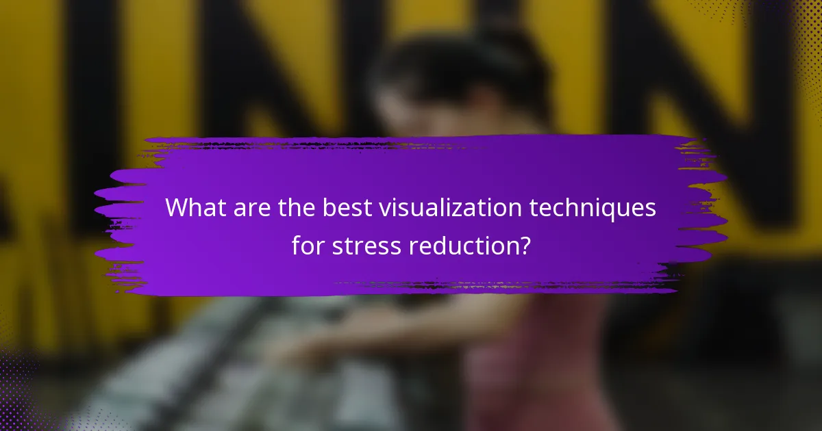 What are the best visualization techniques for stress reduction?