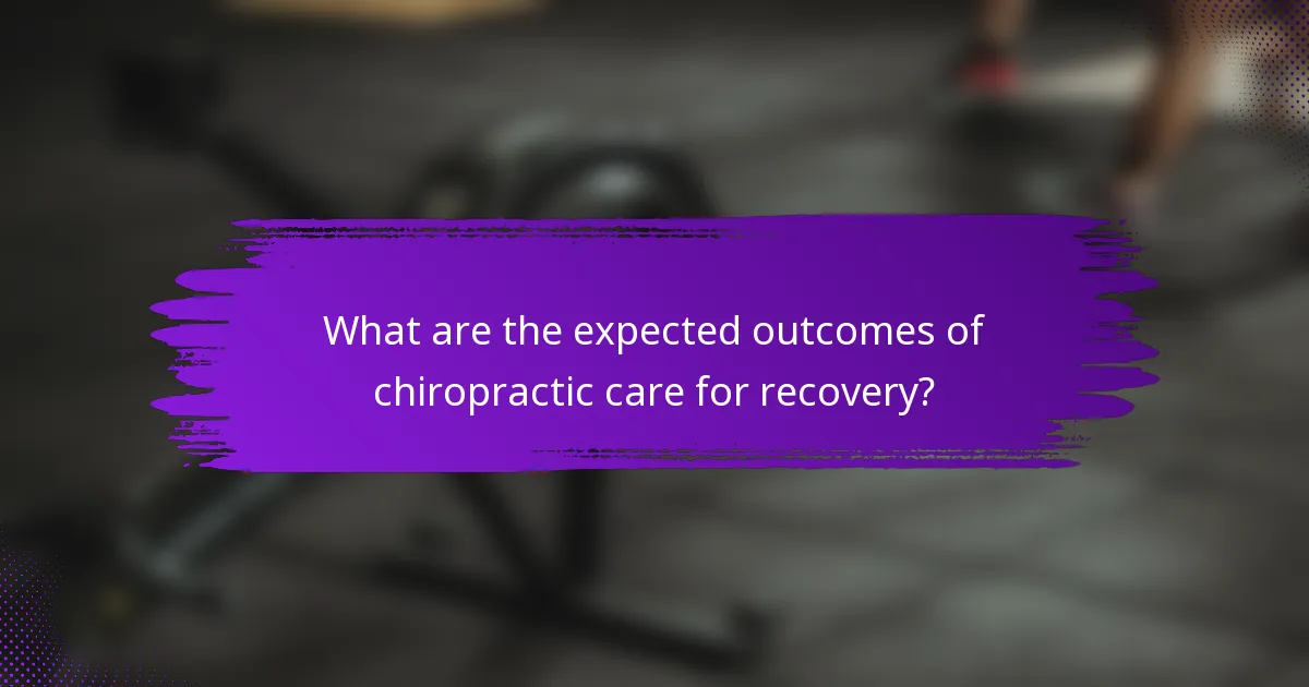 What are the expected outcomes of chiropractic care for recovery?