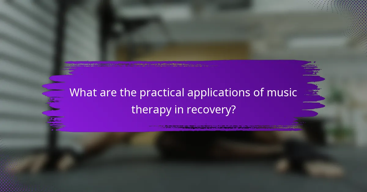 What are the practical applications of music therapy in recovery?