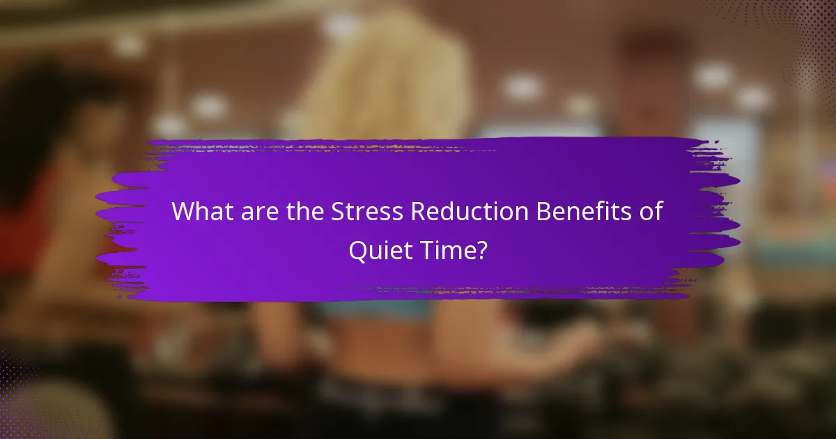 What are the Stress Reduction Benefits of Quiet Time?