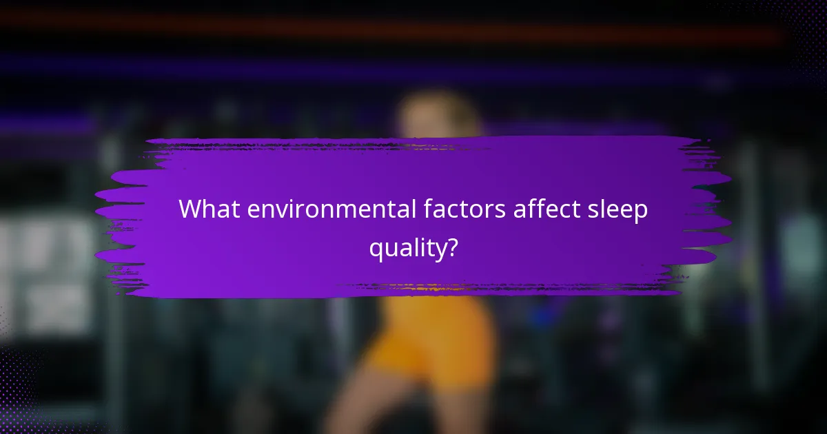 What environmental factors affect sleep quality?