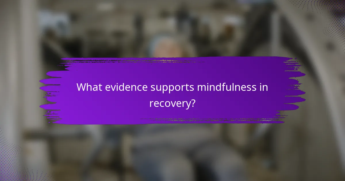 What evidence supports mindfulness in recovery?