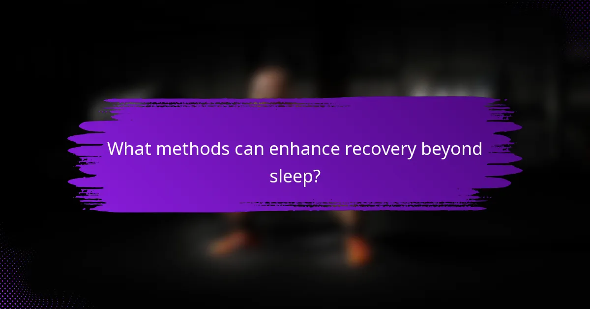 What methods can enhance recovery beyond sleep?