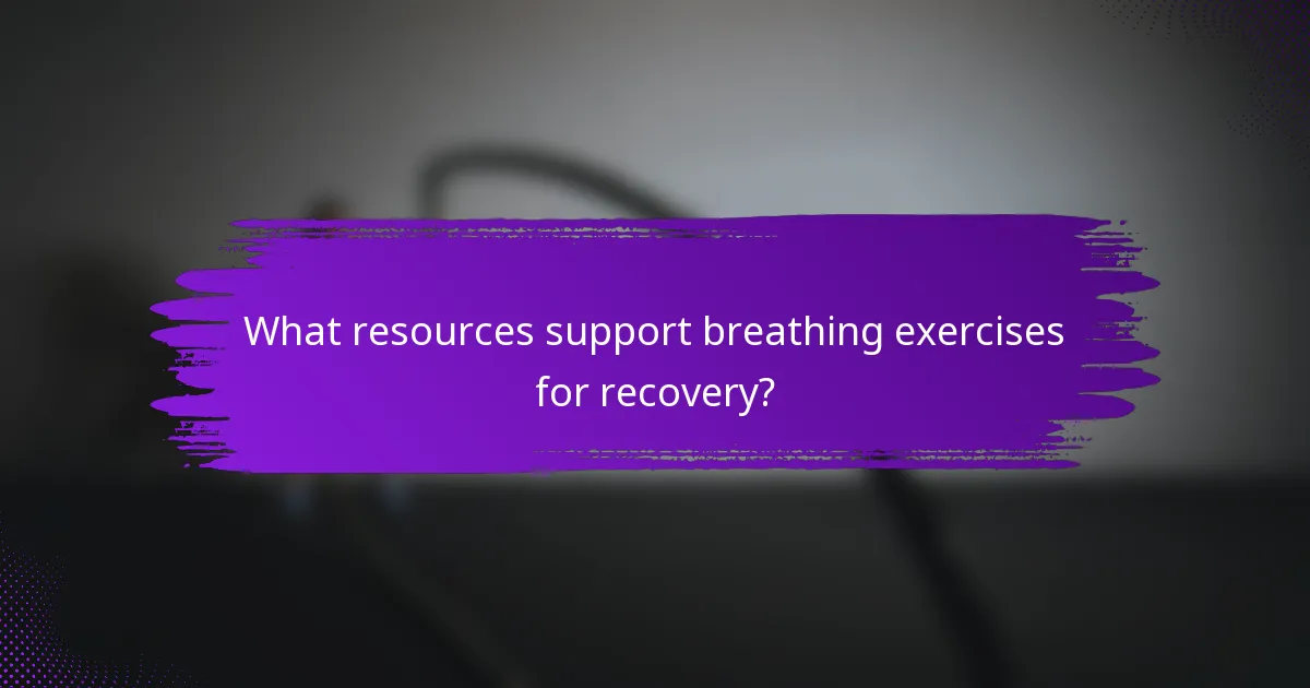 What resources support breathing exercises for recovery?