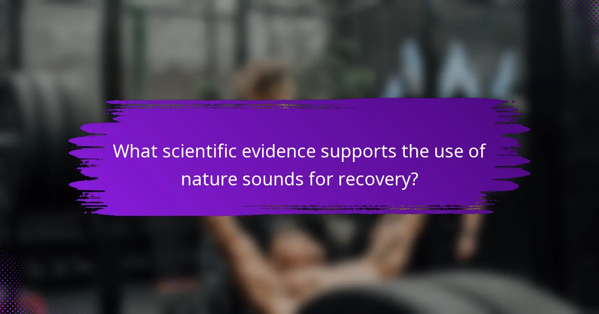 What scientific evidence supports the use of nature sounds for recovery?